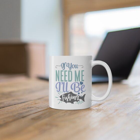 "If You Need Me I'll Be Fishing" - Funny Double Sided Print - White Ceramic Mug 11oz - Image 6