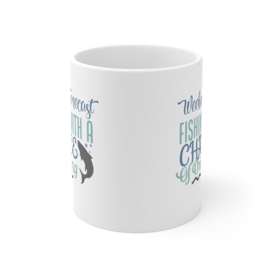 "Weekend Forecast Fishing with a Chance of Drinking" - Funny Double Sided Print - White Ceramic Mug 11oz - Image 2