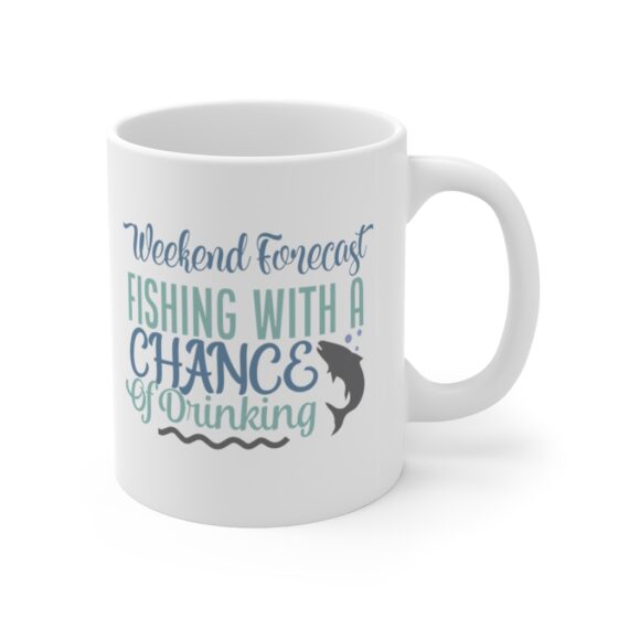 "Weekend Forecast Fishing with a Chance of Drinking" - Funny Double Sided Print - White Ceramic Mug 11oz - Image 3