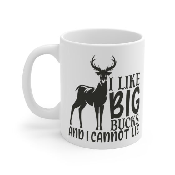 "I Like Big Bucks and I Cannot Lie" - Funny Double Sided Print - White Ceramic Mug 11oz