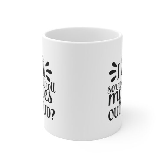 "I Am Sorry Did I Roll My Eyes Out Loud?" - Funny Double Sided Print - White Ceramic Mug 11oz - Image 2