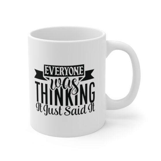 "Everyone was Thinking It Just Said It" - Funny Double Sided Print - White Ceramic Mug 11oz - Image 3