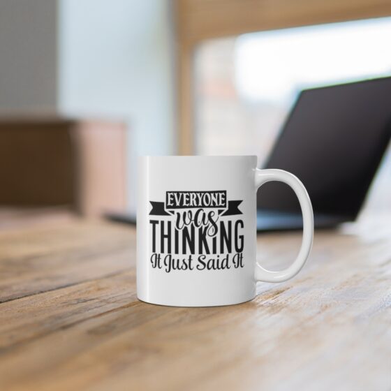 "Everyone was Thinking It Just Said It" - Funny Double Sided Print - White Ceramic Mug 11oz - Image 6