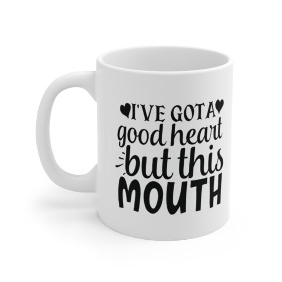 "I've Got A Good Heart But This Mouth" - Funny Double Sided Print - White Ceramic Mug 11oz