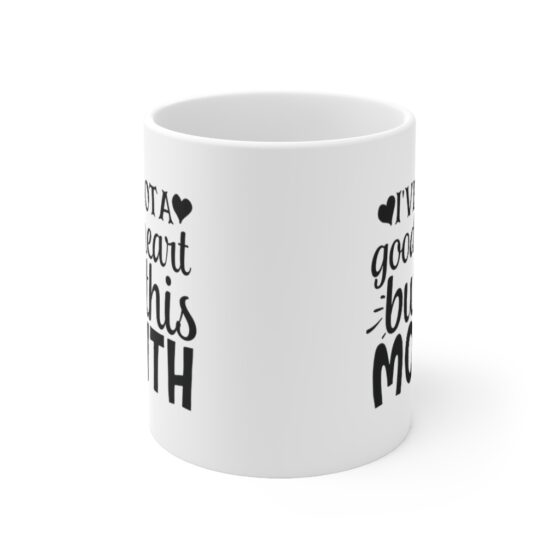 "I've Got A Good Heart But This Mouth" - Funny Double Sided Print - White Ceramic Mug 11oz - Image 2