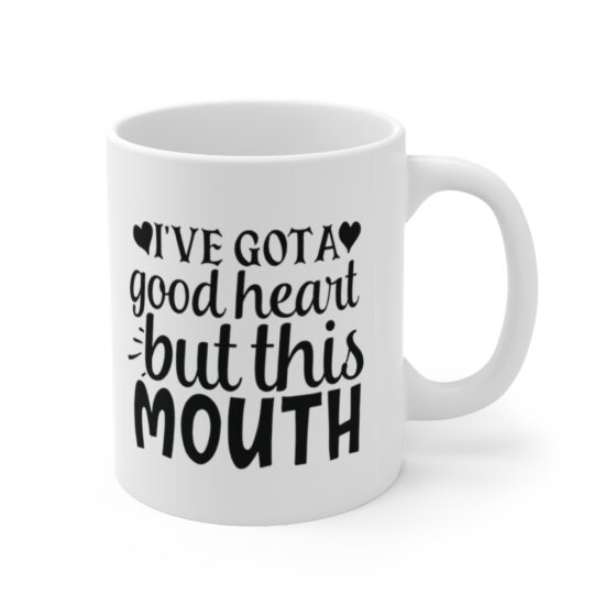 "I've Got A Good Heart But This Mouth" - Funny Double Sided Print - White Ceramic Mug 11oz - Image 3