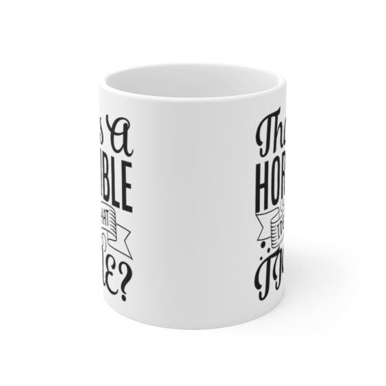 "That's A Horrible Idea, What Time?" - Funny Double Sided Print - White Ceramic Mug 11oz - Image 2