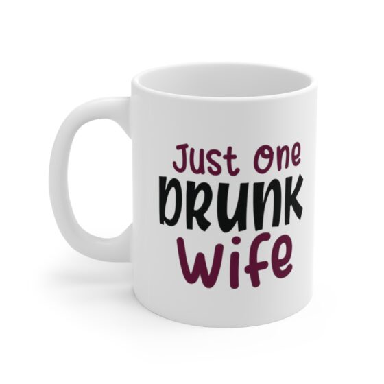 "Just One Drunk Wife" - Funny Double Sided Print - White Ceramic Mug 11oz