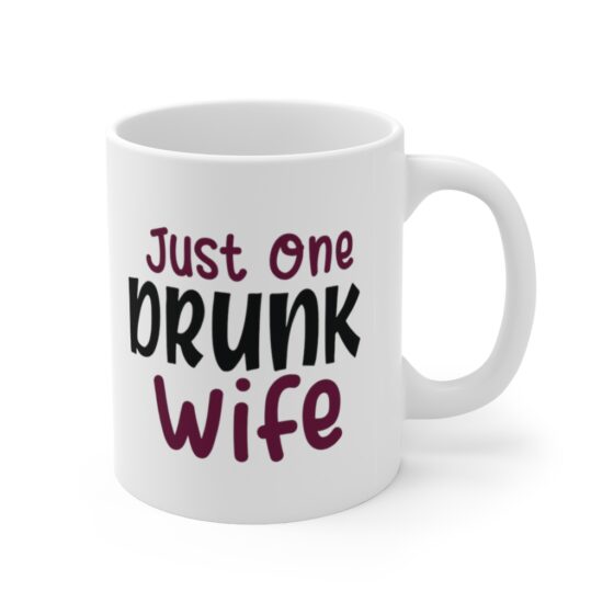 "Just One Drunk Wife" - Funny Double Sided Print - White Ceramic Mug 11oz - Image 3