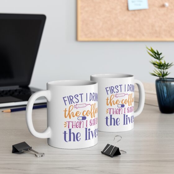 "First I Drink The Coffee Then I Save The Lives" - Funny Double Sided Print - White Ceramic Mug 11oz - Image 5