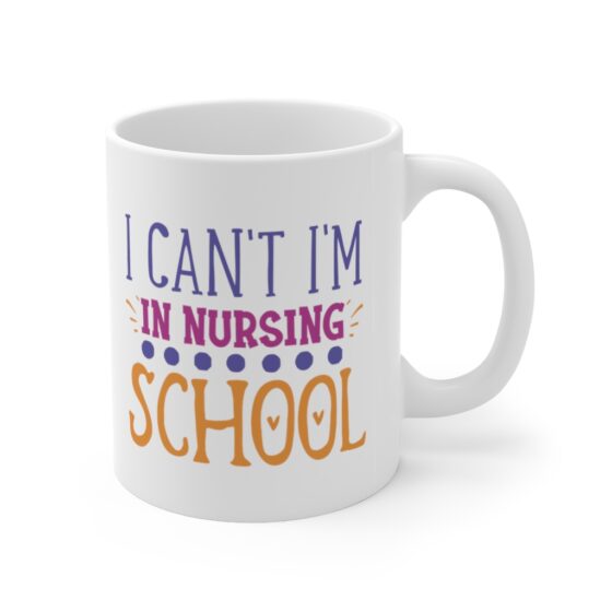 "I Can't I'm in Nursing School" - Funny Double Sided Print - White Ceramic Mug 11oz - Image 3