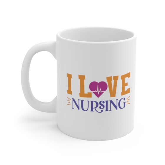 "I Love Nursing" - Funny Double Sided Print - White Ceramic Mug 11oz