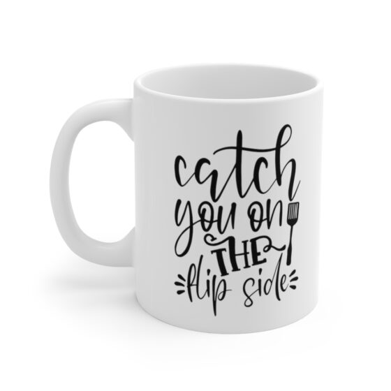 "Catch You on the Flip Side" - Funny Double Sided Print - White Ceramic Mug 11oz