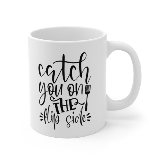 "Catch You on the Flip Side" - Funny Double Sided Print - White Ceramic Mug 11oz - Image 3