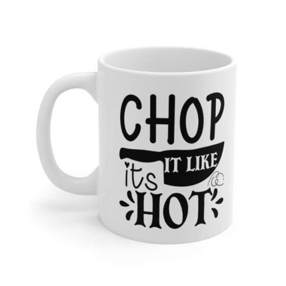 "Chop It Like It's Hot" - Funny Double Sided Print - White Ceramic Mug 11oz