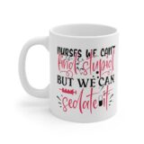 "Nurses We Can't Find Stupid but We Can Sedate It" - Funny Double Sided Print - White Ceramic Mug 11oz