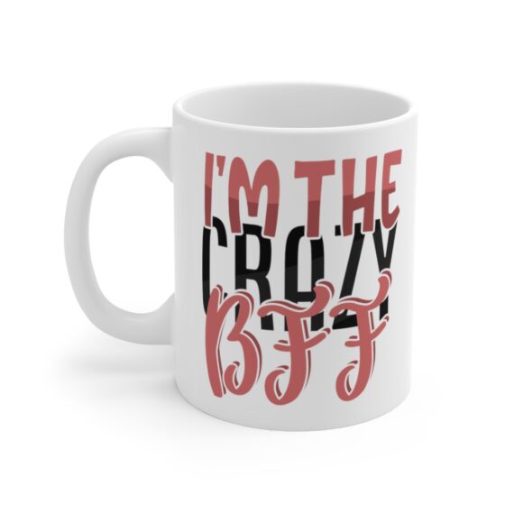 "I'm the Crazy BFF" - Funny Double Sided Print - White Ceramic Mug 11oz