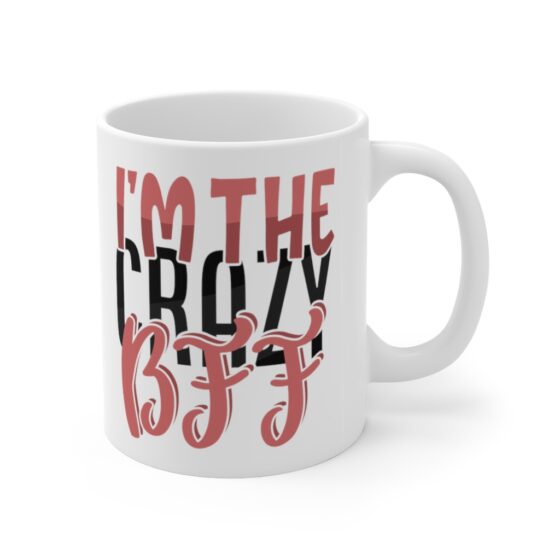 "I'm the Crazy BFF" - Funny Double Sided Print - White Ceramic Mug 11oz - Image 3