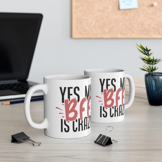 "Yes My BFF is Crazy" - Funny Double Sided Print - White Ceramic Mug 11oz - Image 5