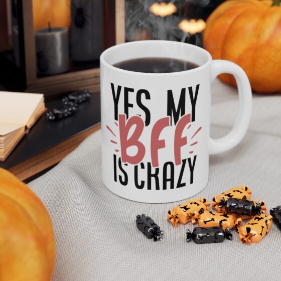 "Yes My BFF is Crazy" - Funny Double Sided Print - White Ceramic Mug 11oz - Image 7