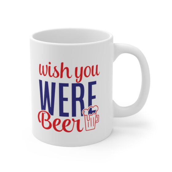 "Wish You were Beer" - Funny Double Sided Print - White Ceramic Mug 11oz - Image 3