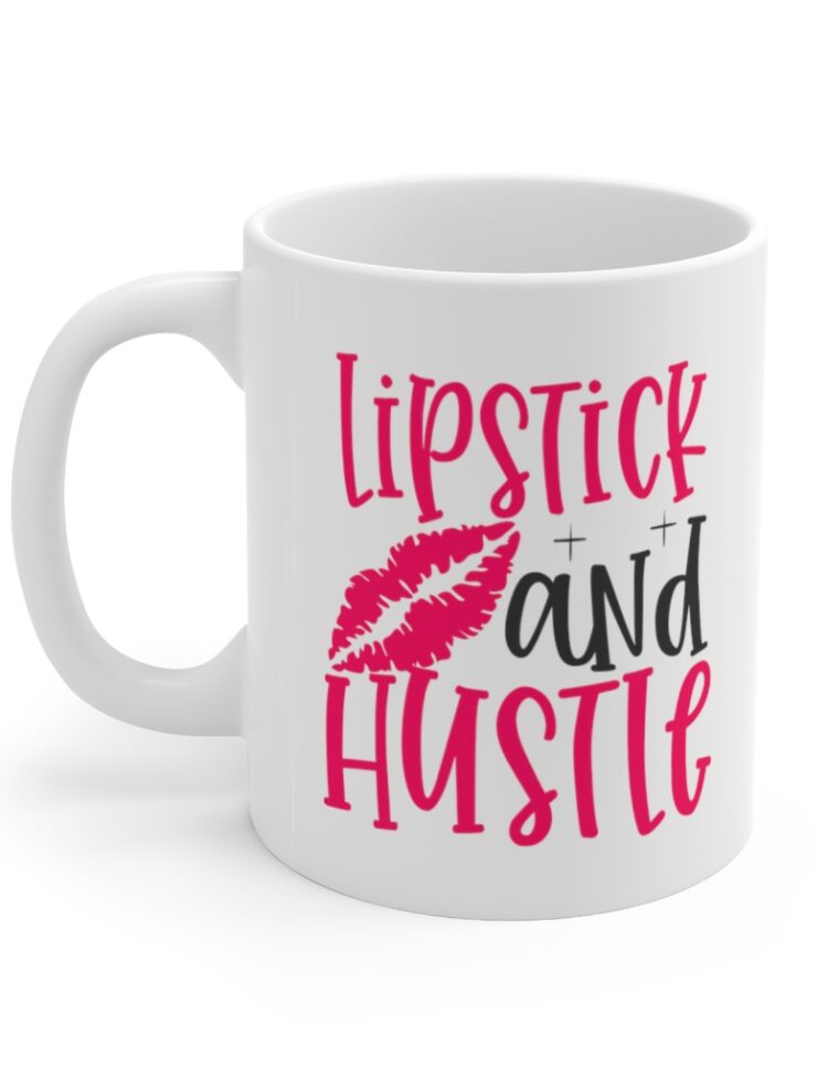 "Lipstick and Hustle" - Funny Double Sided Print - White Ceramic Mug 11oz