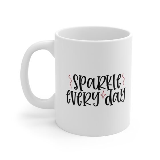 "Sparkle Every Day" - Funny Double Sided Print - White Ceramic Mug 11oz