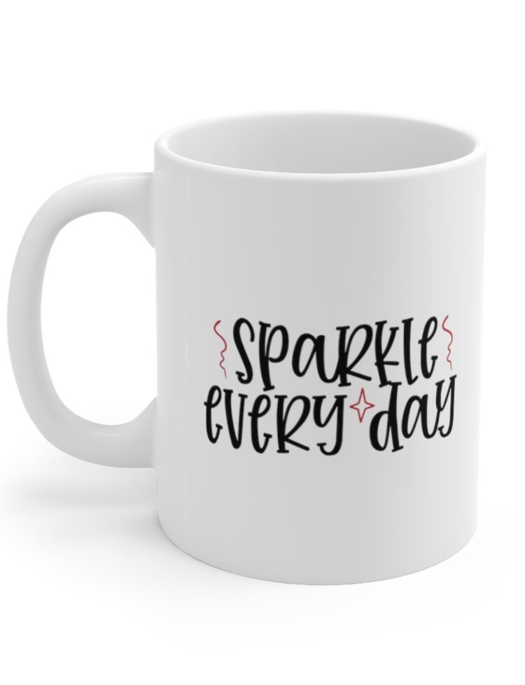 "Sparkle Every Day" - Funny Double Sided Print - White Ceramic Mug 11oz