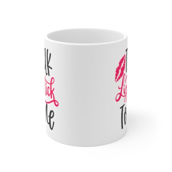 "Talk Lipstick To Me" - Funny Double Sided Print - White Ceramic Mug 11oz - Image 2