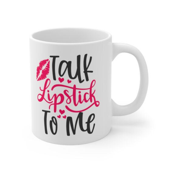 "Talk Lipstick To Me" - Funny Double Sided Print - White Ceramic Mug 11oz - Image 3
