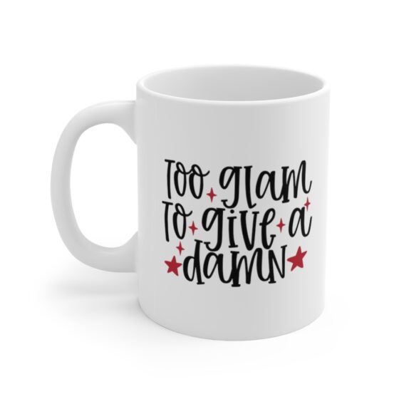 "Too Glam to Give a Damn" - Funny Double Sided Print - White Ceramic Mug 11oz