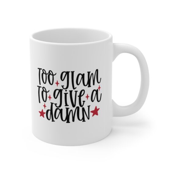 "Too Glam to Give a Damn" - Funny Double Sided Print - White Ceramic Mug 11oz - Image 3