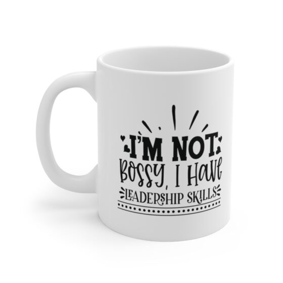 "I'm Not Bossy, I Have Leadership Skills" - Funny Double Sided Print - White Ceramic Mug 11oz