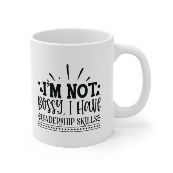 "I'm Not Bossy, I Have Leadership Skills" - Funny Double Sided Print - White Ceramic Mug 11oz - Image 3