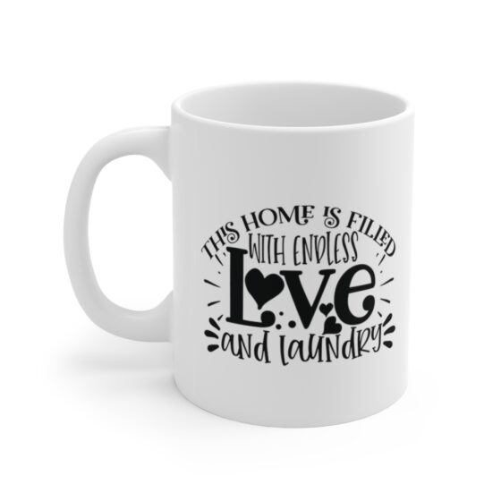 "This Home is Filled with Endless Love and Laundry" - Funny Double Sided Print - White Ceramic Mug 11oz