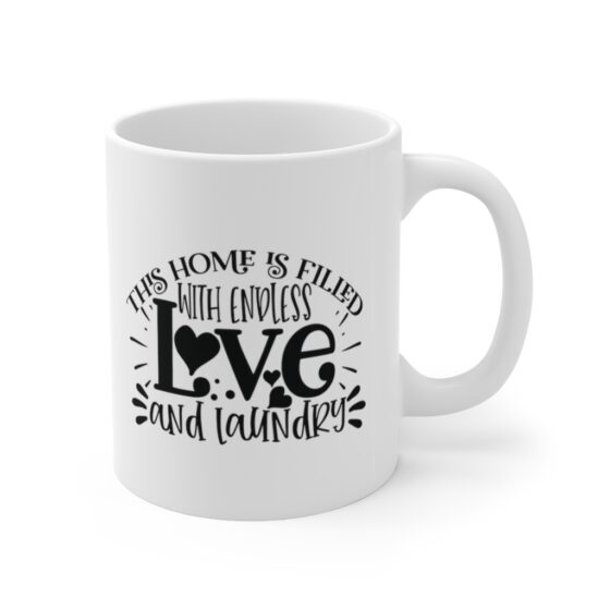 "This Home is Filled with Endless Love and Laundry" - Funny Double Sided Print - White Ceramic Mug 11oz - Image 3