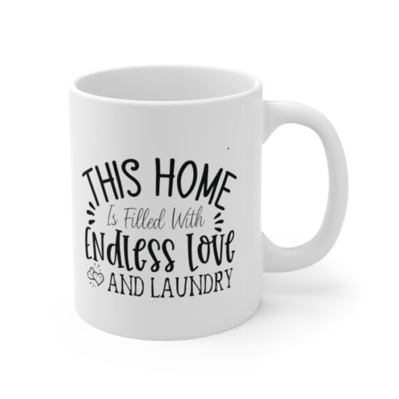 "This Home is Filled with Endless Love and Laundry" - Funny Double Sided Print - White Ceramic Mug 11oz - Image 3