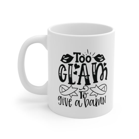 "Too Glam to Give a Damn" - Funny Double Sided Print - White Ceramic Mug 11oz