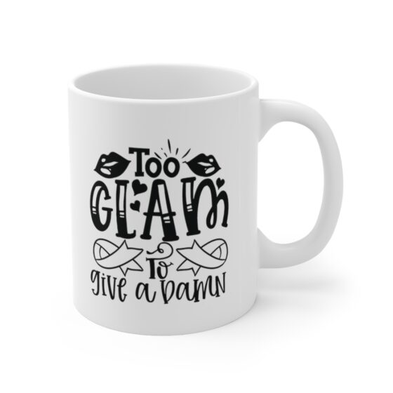 "Too Glam to Give a Damn" - Funny Double Sided Print - White Ceramic Mug 11oz - Image 3