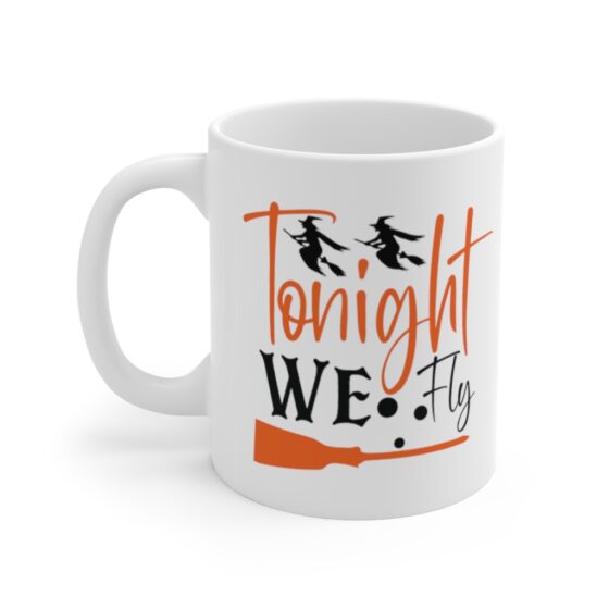 "Tonight We Fly" - Funny Double Sided Print - White Ceramic Mug 11oz