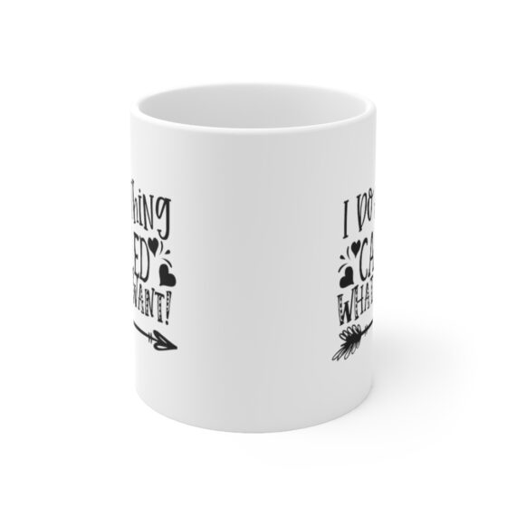 "I Do A Thing Called What I Want!" - Funny Double Sided Print - White Ceramic Mug 11oz - Image 2