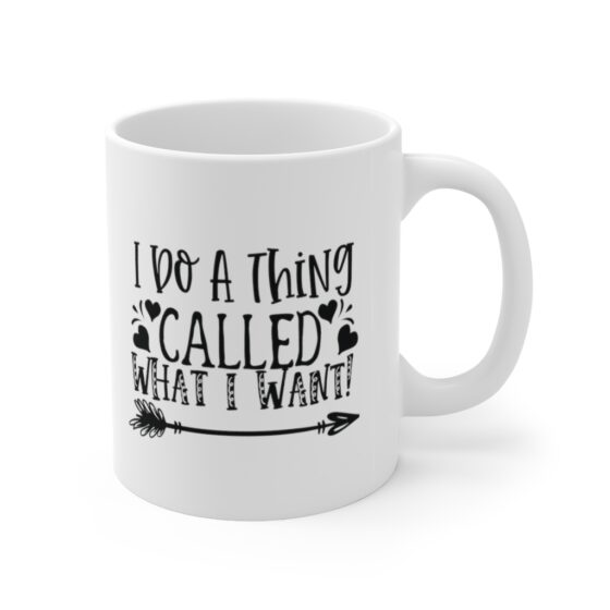 "I Do A Thing Called What I Want!" - Funny Double Sided Print - White Ceramic Mug 11oz - Image 3