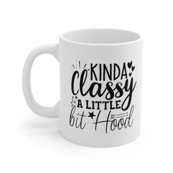 "Kinda Classy A Little Bit Hood" - Funny Double Sided Print - White Ceramic Mug 11oz