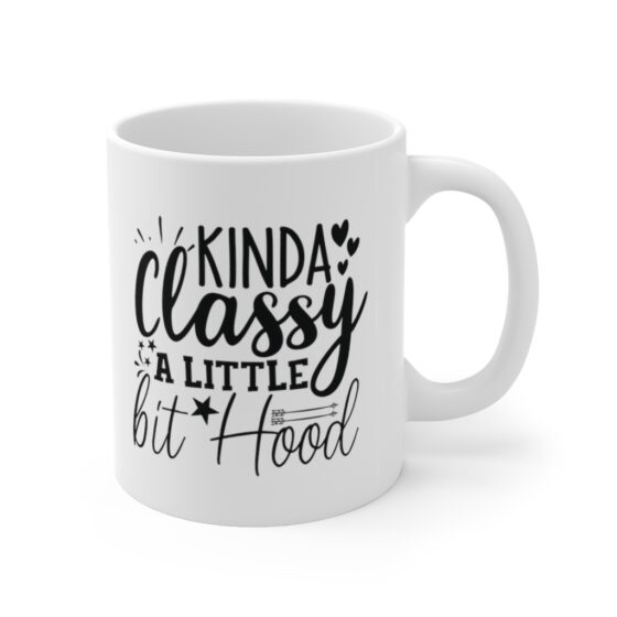 "Kinda Classy A Little Bit Hood" - Funny Double Sided Print - White Ceramic Mug 11oz - Image 3