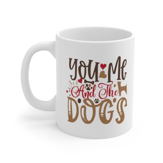 "You Me and the Dogs" - Funny Double Sided Print - White Ceramic Mug 11oz