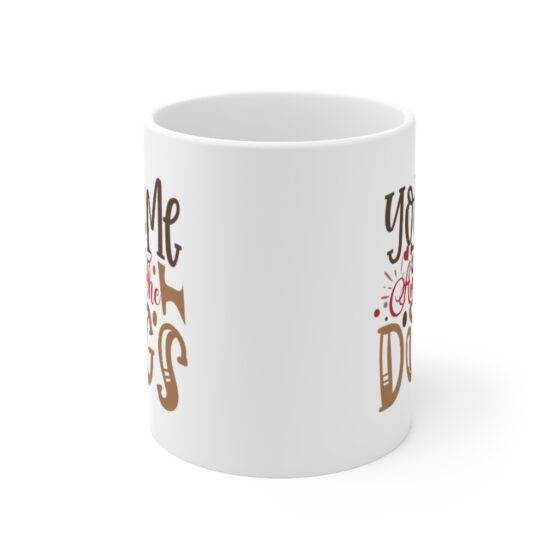 "You Me and the Dogs" - Funny Double Sided Print - White Ceramic Mug 11oz - Image 2