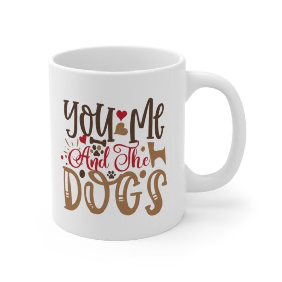 "You Me and the Dogs" - Funny Double Sided Print - White Ceramic Mug 11oz - Image 3