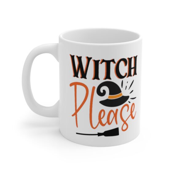 "Witch Please" - Funny Double Sided Print - White Ceramic Mug 11oz