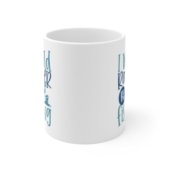 "I Would Rather Be Fishing" - Funny Double Sided Print - White Ceramic Mug 11oz - Image 2