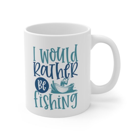 "I Would Rather Be Fishing" - Funny Double Sided Print - White Ceramic Mug 11oz - Image 3